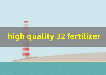  high quality 32 fertilizer